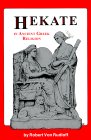 Hekate in Ancient Greek Religion by Rob Von Rudloff