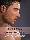 The Only Good Roman by Christine Elaine Black