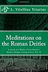 Meditations on the Roman Deities by L. Vitellius Triarius