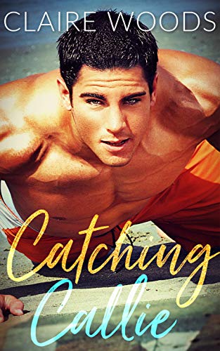CATCHING CALLIE: A NEW ADULT & COLLEGE SUMMER SPORTS ROMANCE