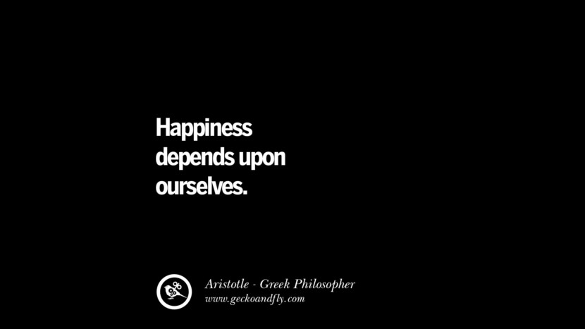 Happiness depends upon ourselves. Famous Aristotle Quotes on Ethics, Love, Life, Politics and Education