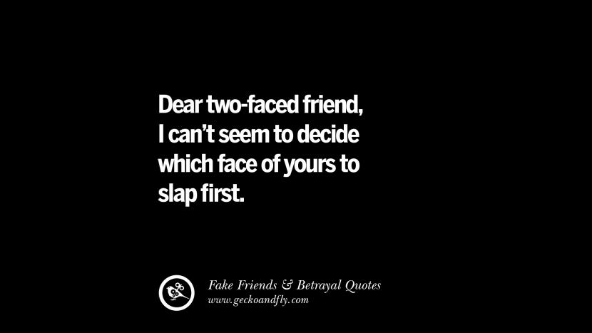 Dear two-faced friend, I can