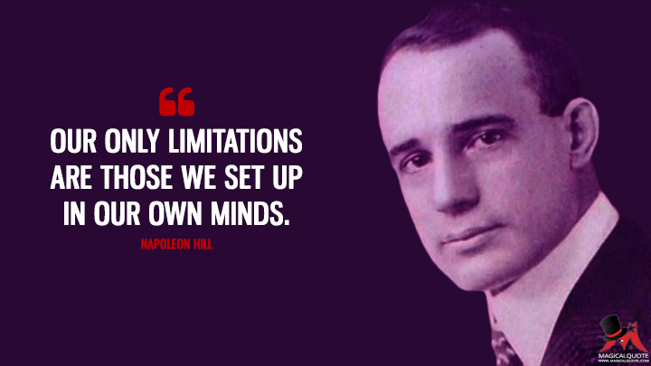 Our only limitations are those we set up in our own minds. - Napoleon Hill Quotes